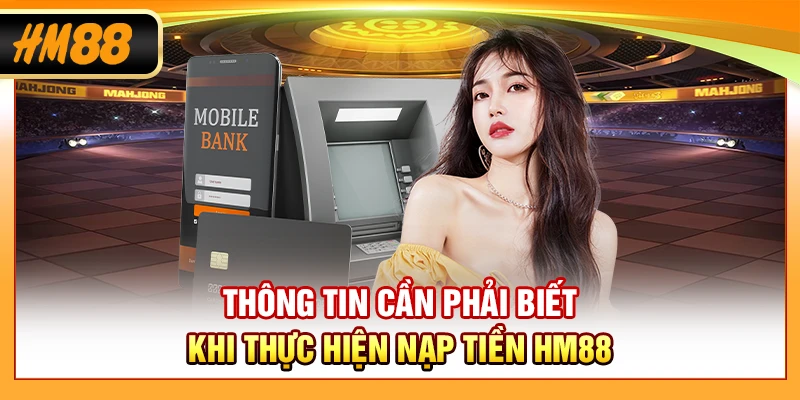 Thông tin cần phải biết khi thực hiện nạp tiền HM88